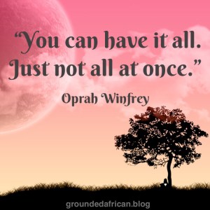 #quotescreator #haveitall #oprahwinfreyquote #groundedafrican #african #creatingtime #productivity